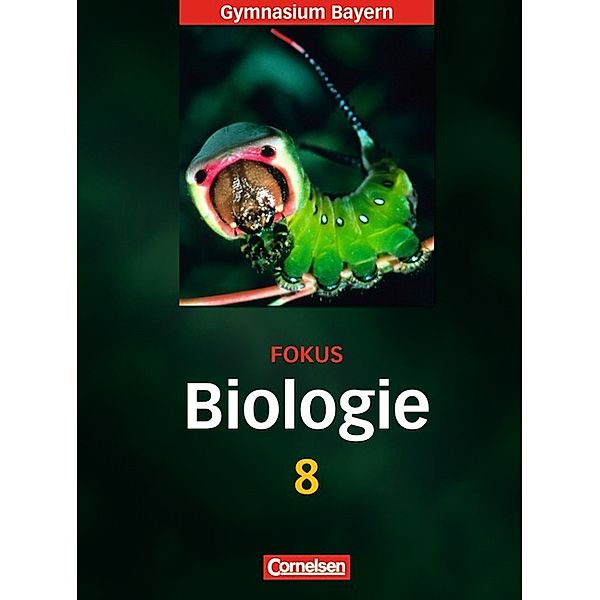 Fokus Biologie - Gymnasium Bayern - 8. Jahrgangsstufe, Claudia Schneider, Thomas Freiman, Rainer Dieckmann, Iris Angermann, Frank Keller, Wolf Kraus, Ulrich Hammon