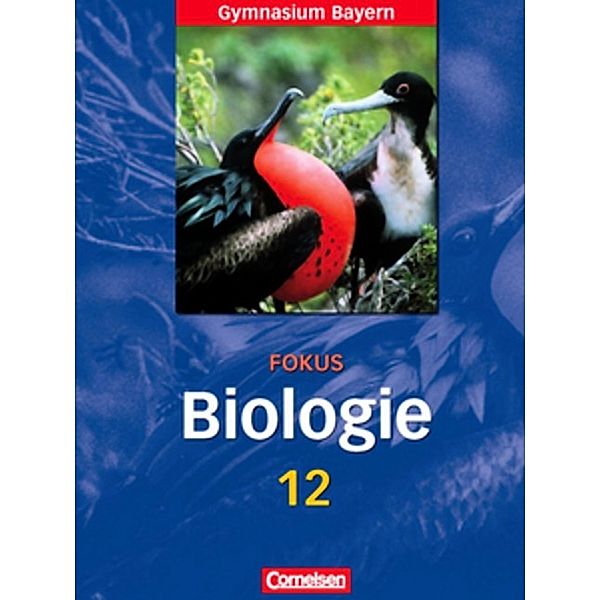 Fokus Biologie - Oberstufe - Gymnasium Bayern - 12. Jahrgangsstufe, Walter Kleesattel, Gabriele Gräbe, Karl Wilhelm, Ulrich Weber