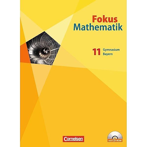 Fokus Mathematik - Gymnasiale Oberstufe - Bayern - 11. Jahrgangsstufe, Udo Schwingenschlögl, Heinrich Kilian, Reiner Schmähling, Michael Sinzinger, Gerd Birner, Florian Borges, Renate Seibold