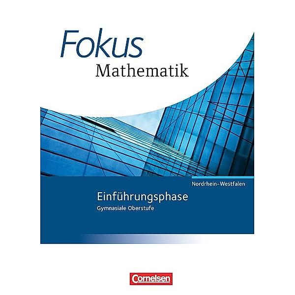 Fokus Mathematik - Gymnasiale Oberstufe / Fokus Mathematik - Gymnasiale Oberstufe - Nordrhein-Westfalen - Ausgabe 2014 - Einführungsphase, Friedhart Belthle, Wolfgang Göbels, Jochen Leßmann, Udo Wennekers