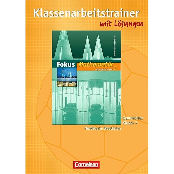 Fokus Mathematik, Gymnasium Nordrhein-Westfalen: 7. Klasse, Klassenarbeitstrainer, Jochen Leßmann, Claudia Uhl, Anton Wagner, Irmgard Wagner