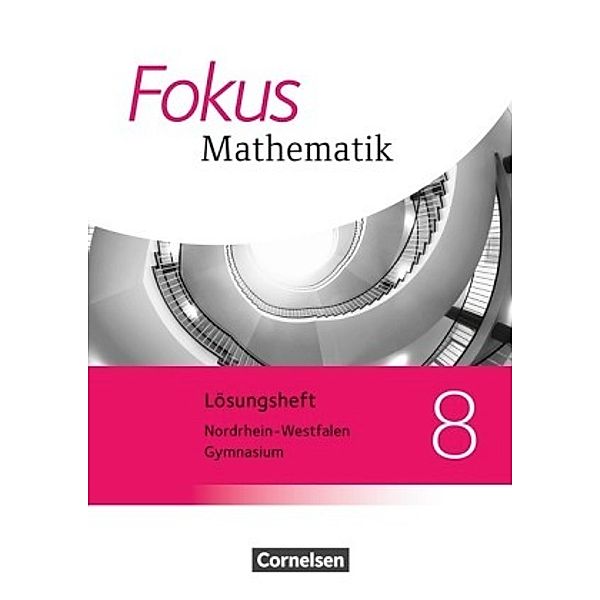 Fokus Mathematik, Neue Kernlehrpläne Gymnasium Nordrhein-Westfalen: 8. Schuljahr, Lösungen, Norbert Christmann, Renatus Lütticken, Andreas Herz, Carina Freytag, Wolfgang Göbels, Siegfried Schwehr, Ines Knospe, Jochen Leßmann, Emmeram Zebhauser, Petra Hobrecht, Claudia Uhl, Christof Höger, Katrin Höffken, Markus Krysmalski, Ingeborg Tuffner-Denker, Ina Bischof, Heinrich Kilian, Jan Block, Jochen Dörr, Rüdiger Klapthor, Karen Reitz-Koncebovski, Antje Zang, Reinhard Oselies, Barbara Weigelt, Friedrich Kammermeyer, Silke Göttge-Piller, Elisabeth Sahre, Monika Zebhauser, Nicole Kraus, Peter Prewitz, Wolfgang Rohmann