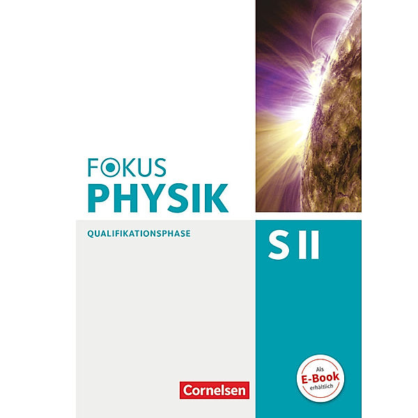 Fokus Physik Sekundarstufe II / Fokus Physik Sekundarstufe II - Zu den Ausgaben A und C - Qualifikationsphase, Stefan Burzin, Lutz-Helmut Schön, Bardo Diehl, Rolf Winter, Hans Joachim Schlichting, Ralf Böhlemann, Claus Schmalhofer, Roger Erb, Elmar Breuer, Peter M. Schulze, Helmke Schulze, Bernd Reinhard, Karl-Heinz Jutzi