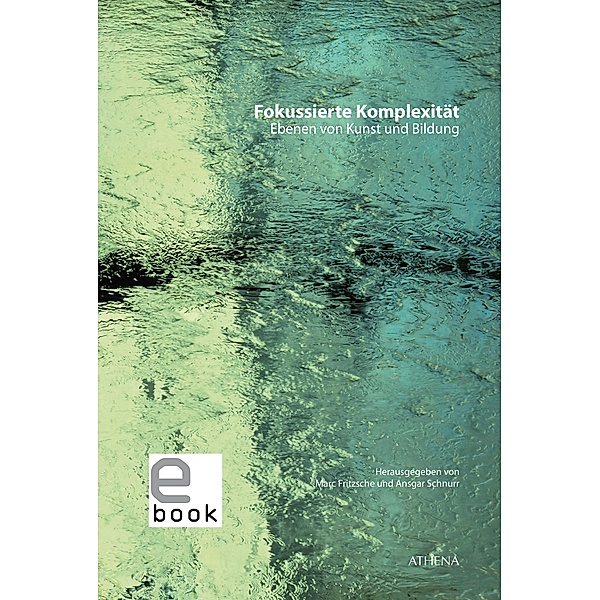 Fokussierte Komplexität / Kunst und Bildung Bd.15