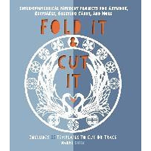 Fold It and Cut It: Super-Symmetrical Papercut Projects for Artwork, Keepsakes, Greeting Cards, and More, Naomi Shiek
