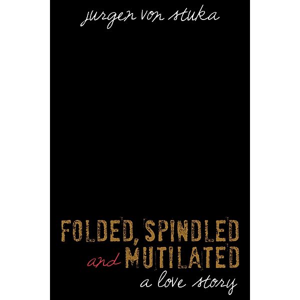 Folded, Spindled, Mutilated, Jurgen von Stuka