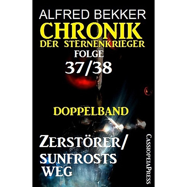 Folge 37/38: Chronik der Sternenkrieger Doppelband: Zerstörer/Sunfrosts Weg, Alfred Bekker