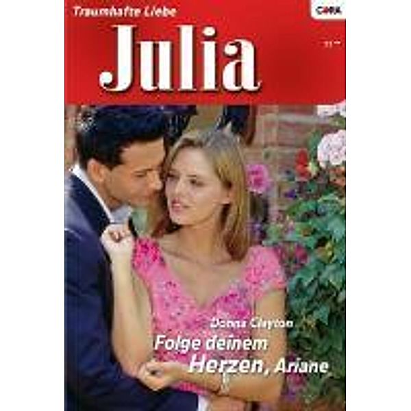 Folge deinem Herzen, Ariane / Julia Romane Bd.1837, Donna Clayton