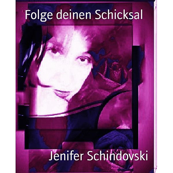 Folge deinen Schicksal, Jenifer Schindovski