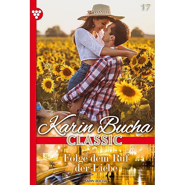 Folge dem Ruf der Liebe / Karin Bucha Classic Bd.17, Karin Bucha