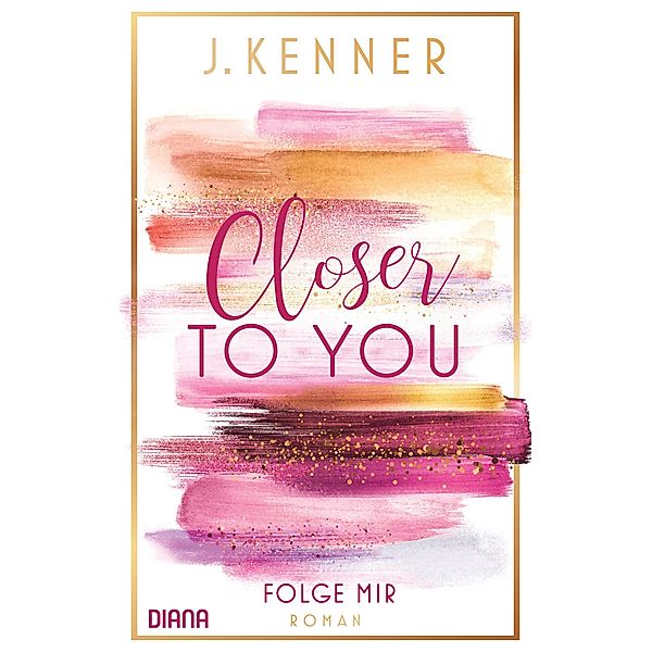 Folge mir / Closer to you Bd.1, J. Kenner