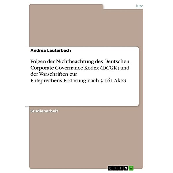 Folgen der Nichtbeachtung des Deutschen Corporate Governance Kodex (DCGK) und der Vorschriften zur Entsprechens-Erklärung nach § 161 AktG, Andrea Lauterbach
