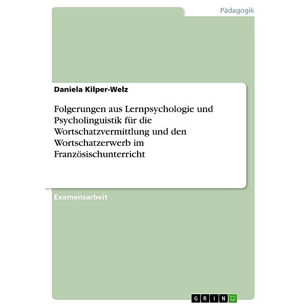 Folgerungen aus Lernpsychologie und Psycholinguistik für die Wortschatzvermittlung und den Wortschatzerwerb im Französischunterricht, Daniela Kilper-Welz