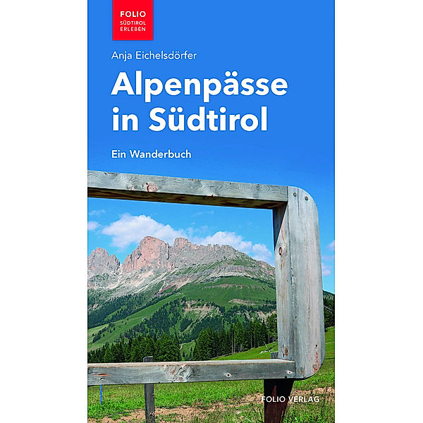 Folio - Südtirol erleben / Alpenpässe in Südtirol, Anja Eichelsdörfer