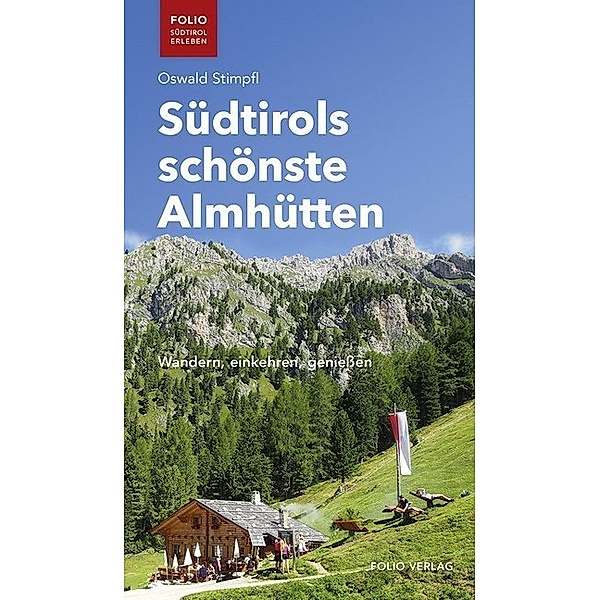 Folio - Südtirol erleben / Südtirols schönste Almhütten, Oswald Stimpfl