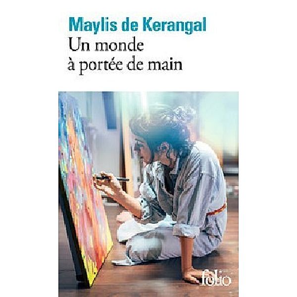 folio / Un monde à portée de main, Maylis De Kerangal