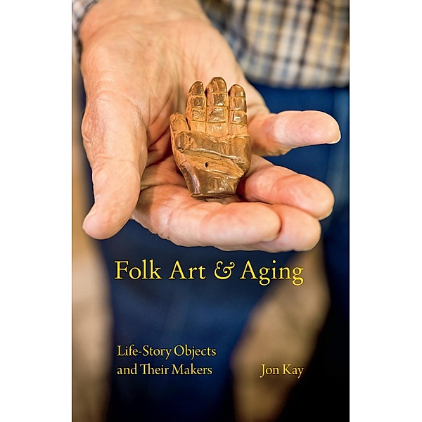 Folk Art and Aging / Material Vernaculars, Jon Kay