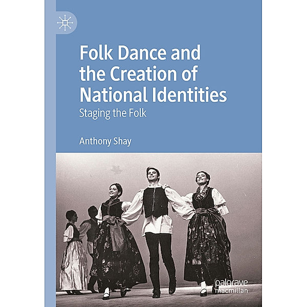 Folk Dance and the Creation of National Identities, Anthony Shay