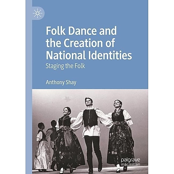 Folk Dance and the Creation of National Identities, Anthony Shay