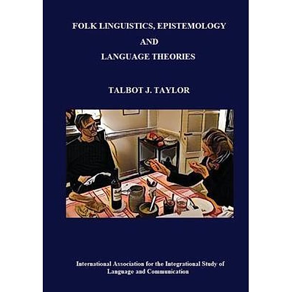 Folk Linguistics, Epistemology, and Language Theories / Collected Papers Bd.2, Talbot J. Taylor