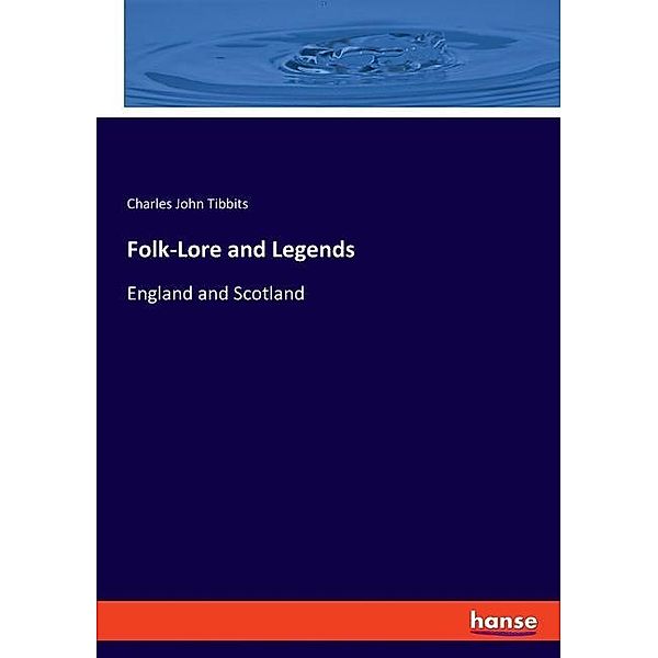 Folk-Lore and Legends, Charles John Tibbits