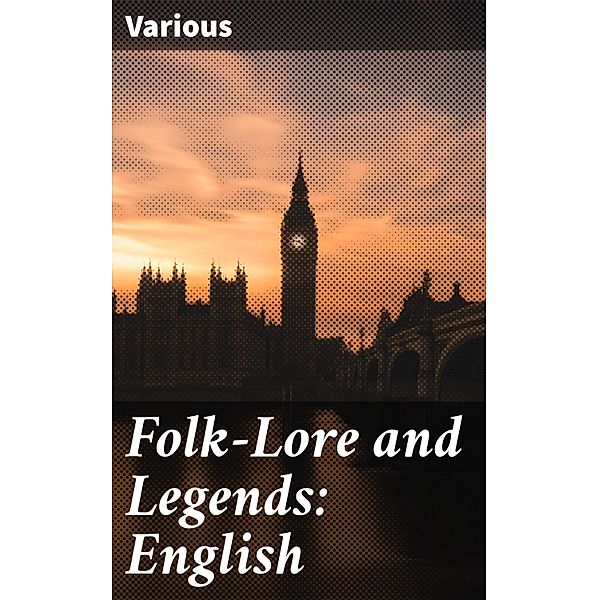 Folk-Lore and Legends: English, Various