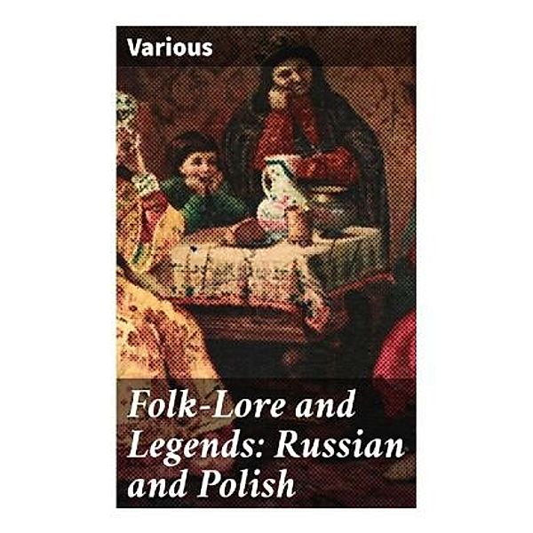 Folk-Lore and Legends: Russian and Polish, Various