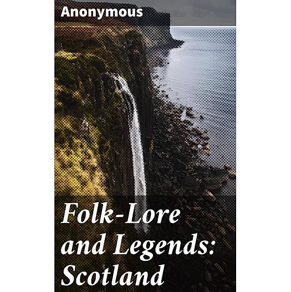 Folk-Lore and Legends: Scotland, Anonymous