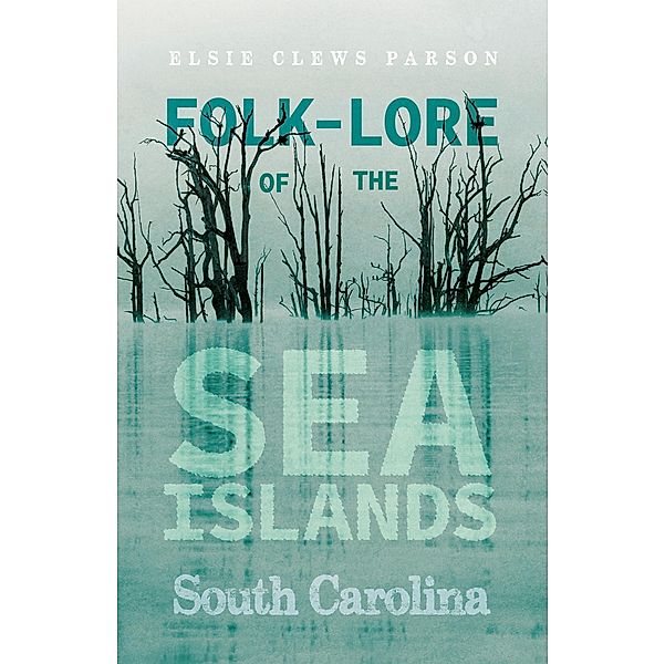 Folk-Lore of the Sea Islands - South Carolina, Elsie Clews Parson