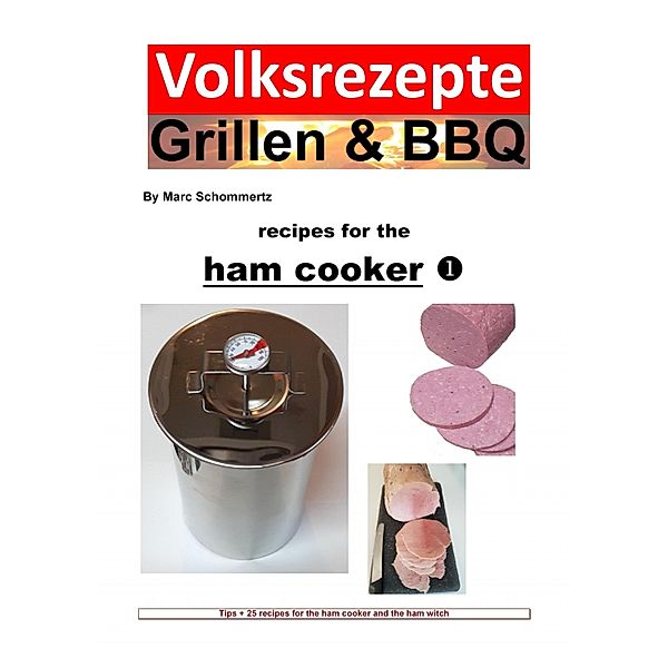 Folk recipes grilling & BBQ - Recipes for the ham cooker, Marc Schommertz