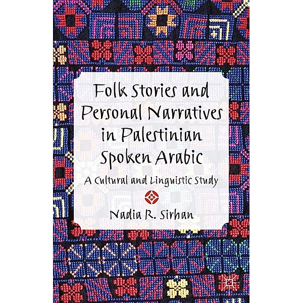 Folk Stories and Personal Narratives in Palestinian Spoken Arabic, N. Sirhan