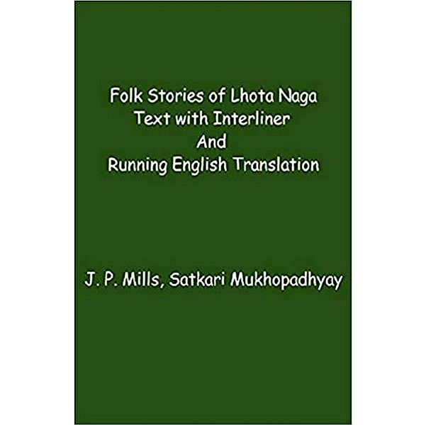Folk Stories In Lhota Naga Text With Interliner And Running English Translation, J. P. Mills