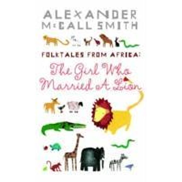 Folk Tales from Afrika: The Girl Who Married a Lion, Children's Ed., Alexander Mccall Smith