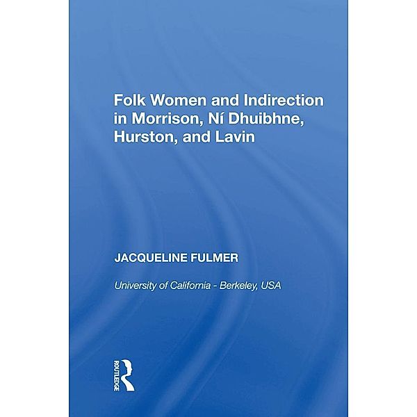 Folk Women and Indirection in Morrison, N¿ Dhuibhne, Hurston, and Lavin, Jacqueline Fulmer