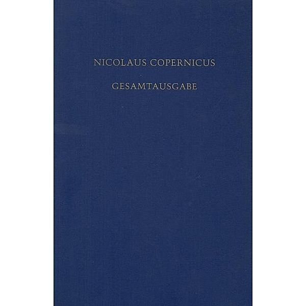 Folkerts, Menso; Nobis, Heribert M.; Kirschner, Stefan; Kühne, Andreas: Nicolaus Copernicus Gesamtausgabe - Documenta Copernicana, BAND VI/1