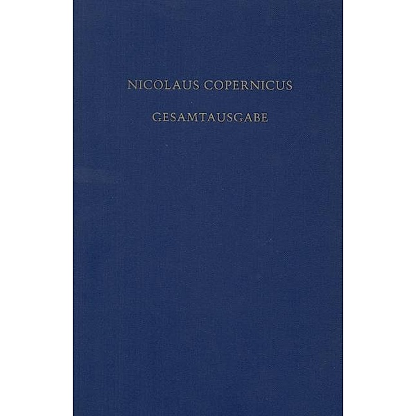 Folkerts, Menso; Nobis, Heribert M.; Kirschner, Stefan; Kühne, Andreas: Nicolaus Copernicus Gesamtausgabe - Documenta Copernicana, BAND VI/1