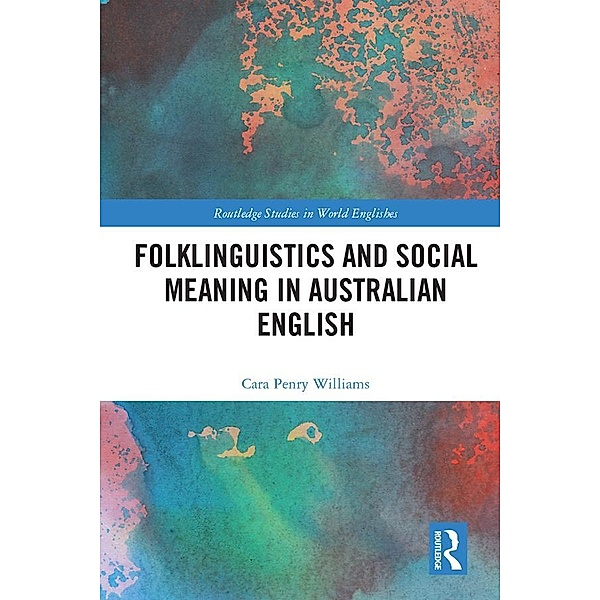 Folklinguistics and Social Meaning in Australian English, Cara Penry Williams