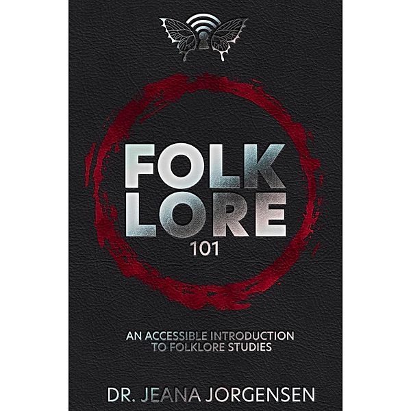 Folklore 101: An Accessible Introduction to Folklore Studies, Jeana Jorgensen