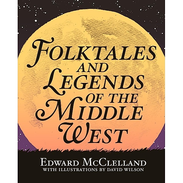 Folktales and Legends of the Middle West, Edward McClelland