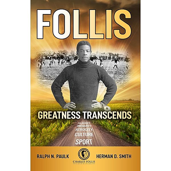 Follis: Greatness Transcends, Ralph N. Paulk, Herman Smith, Duane Smith