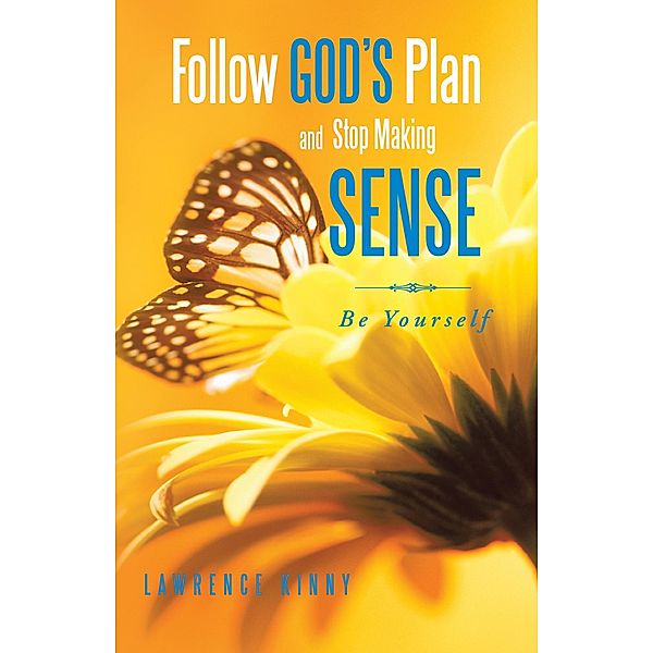 Follow God'S Plan and Stop Making Sense, Lawrence Kinny