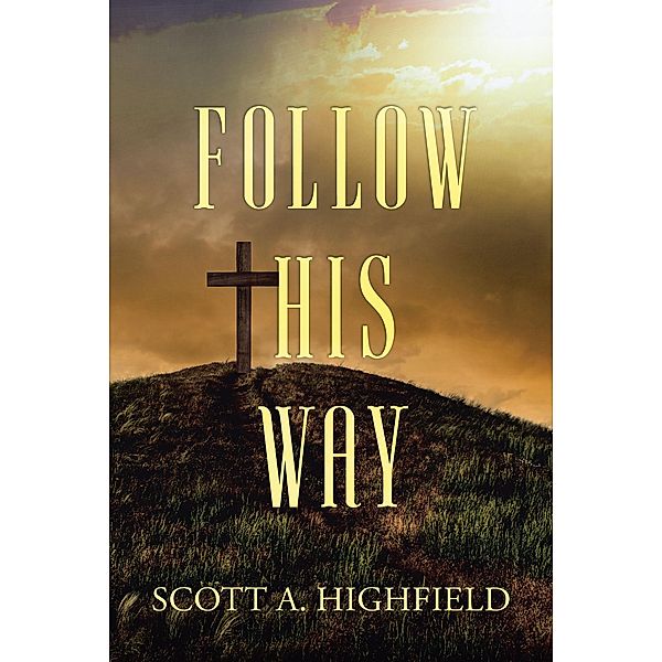 Follow His Way, Scott A. Highfield