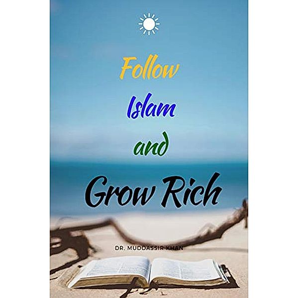 Follow Islam And Grow Rich, Muddassir Khan