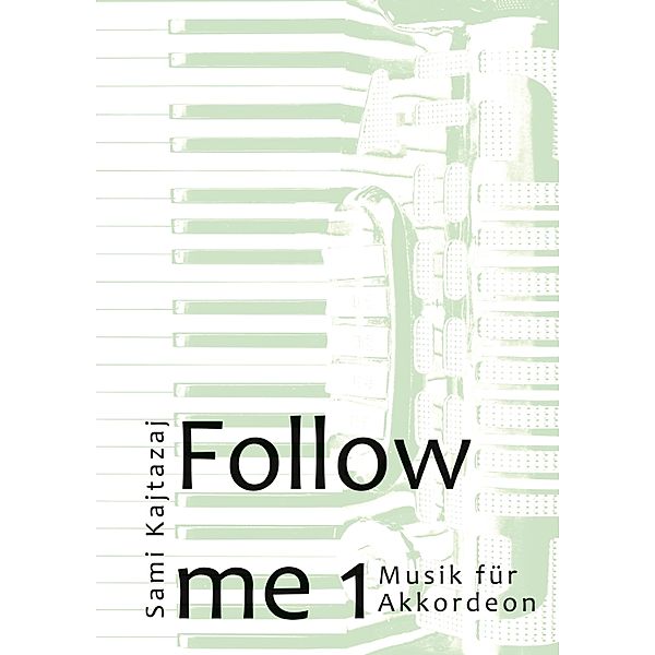 Follow me 1 / Follow me - Musik für Akkordeon Bd.1, Sami Kajtazaj