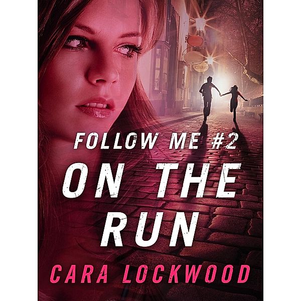 Follow Me #2: On the Run / Follow Me Bd.2, Cara Lockwood