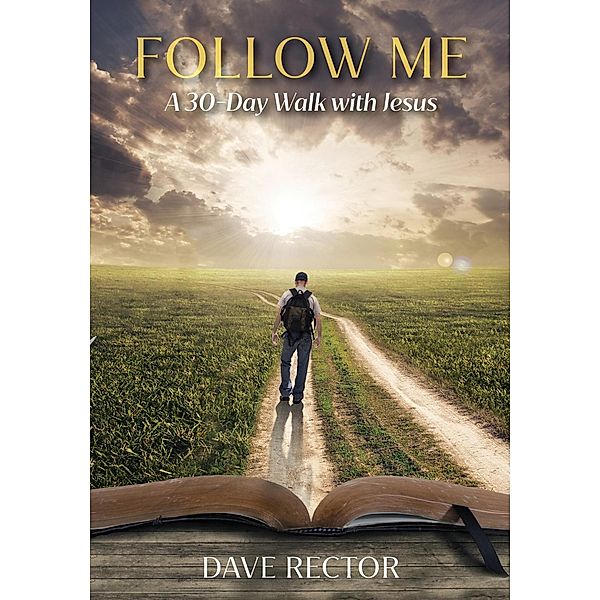 Follow Me: A 30-Day Walk with Jesus, Dave Rector