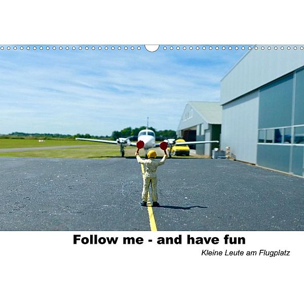 Follow me-and have fun    kleine Leute am Flugplatz (Wandkalender 2023 DIN A3 quer), Kunst-Fliegerin