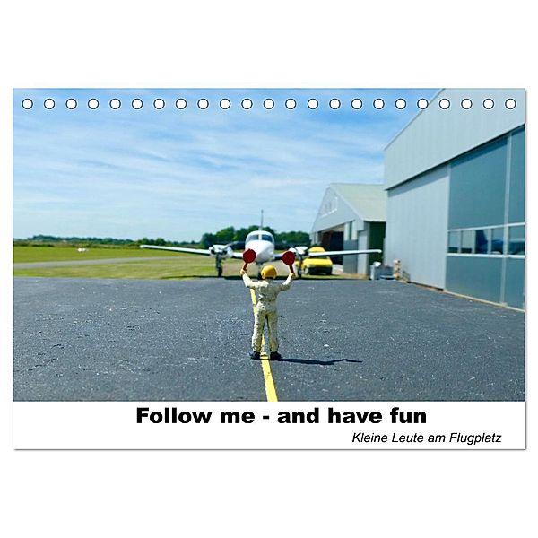 Follow me-and have fun kleine Leute am Flugplatz (Tischkalender 2024 DIN A5 quer), CALVENDO Monatskalender, Kunst-Fliegerin