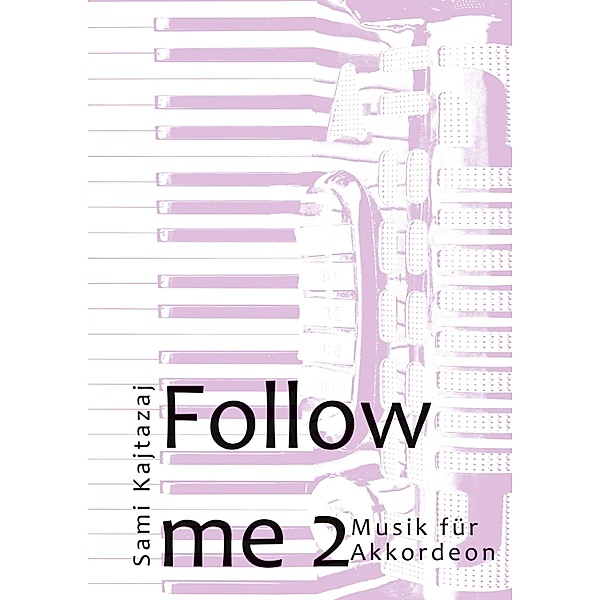 Follow me Band 2 / Follow me - Musik für Akkordeon Bd.2, Sami Kajtazaj