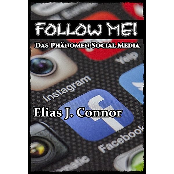 Follow me! - Das Phänomen Social Media, Elias J. Connor